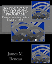 So You Want to Learn to Program? 1