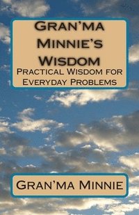 bokomslag Gran'ma Minnie's Wisdom: Practical Wisdom for Everyday Problems