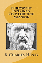 bokomslag Philosophy Explained: Constructing Meaning: The Art of Philosophy