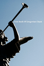 bokomslag Text Book Of Gregorian Chant
