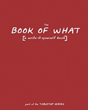 The Book of What: [a write-it-yourself book] 1