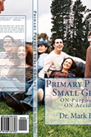 Mark Elliott - Primary Purpose Small Groups: On Purpose, Not on Accident!, Häftad