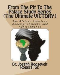 Joseph R. Rogers Sr - From The Pit To The Palace Study Series (The Ultimate VICTORY): The African American Accomplishments & Achievements, Häftad