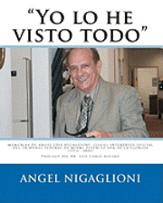 bokomslag "Yo lo he visto todo": MEMORIAS DE ANGEL LUIS NIGAGLIONI (Louie) INTERPRETE OFICIAL DEL TRIBUNAL FEDERAL DE MIAMI DISTRITO SUR DE LA FLORIDA