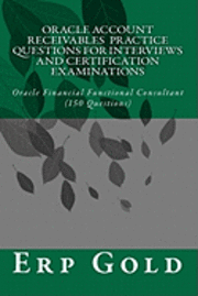 Oracle Account Receivables Practice Questions for Interviews and Certification Examinations: Oracle Financial Functional Consultant (150 Questions) 1