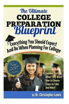 The Ultimate College Preparation Blueprint: Everything You Should Expect and Do When Planning for College 1