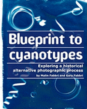 bokomslag Blueprint to cyanotypes: Exploring a historical alternative photographic process
