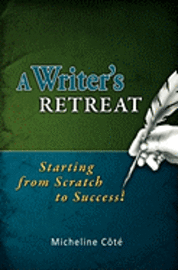 bokomslag A Writer's Retreat: Starting from Scratch to Success!