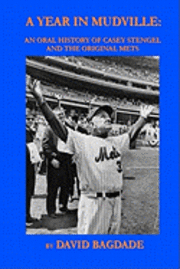 bokomslag A Year in Mudville: An Oral History of Casey Stengel and the Original Mets