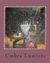 bokomslag A Child made the Universe: Umbralumiere moves schools