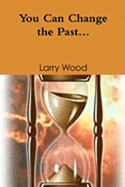 Larry E. Wood - You Can Change The Past, Häftad. Tillgänglighet: Lägg i varukorg