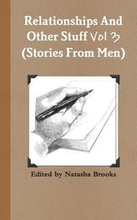 bokomslag Relationships And Other Stuff Vol 3: True Stories And Poems From Men
