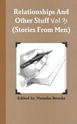 Relationships And Other Stuff Vol 3: True Stories And Poems From Men 1