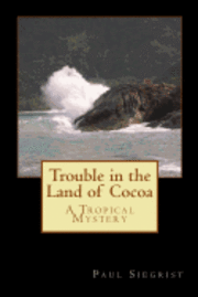 Trouble in the Land of Cocoa: A Tropical Mystery 1