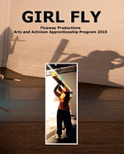 bokomslag Girl Fly: Flyaway Productions Arts and Activism Apprenticeship Program 2010