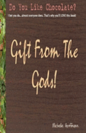 Gift From The Gods: All About Chocolate!