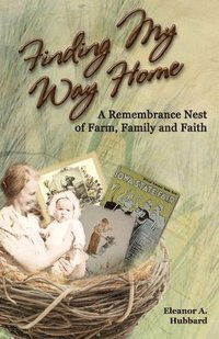 bokomslag Finding My Way Home: A Remembrance Nest of Farm, Family and Faith
