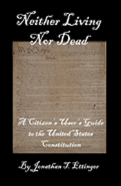 bokomslag Neither Living Nor Dead: A Citizen's User's Guide to the United States Constitution