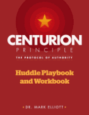 Mark Elliott - Centurion Principle: The Protocol of Authority: Huddle Playbook & Workbook, Häftad