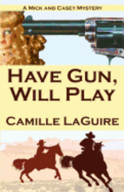 bokomslag Have Gun, Will Play: A Mick and Casey Mystery