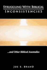 Struggling with Biblical Inconsistencies: And Other Biblical Anomalies 1