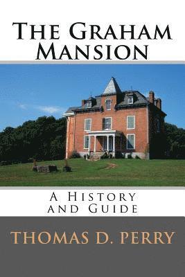 Thomas D. Perry - The Graham Mansion: History and Guide, Häftad