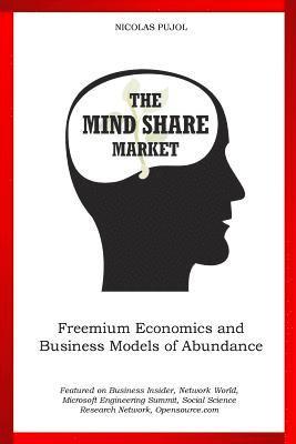bokomslag The Mind Share Market: Freemium Economics and Business Models of Abundance