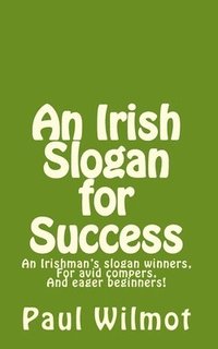 bokomslag An Irish Slogan for Success!: An Irishman's Slogan Winners, for Avid Compers and Eager Beginners!