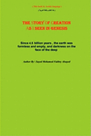 bokomslag The Story of Creation as I Seen in Genesis: Since 4.5 Billion Years, the Earth Was Formless and Empty, and Darkness on the Face of the Deep