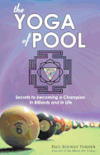 bokomslag The Yoga of Pool: Secrets to becoming a Champion in Billiards and in Life