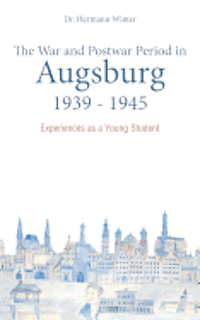 bokomslag The War and Postwar Period in Augsburg 1939 -1945