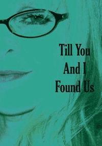 Till You And I Found Us: Second Edition 1