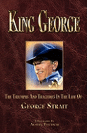 bokomslag King George: The Triumphs And Tragedies In The Life Of George Strait