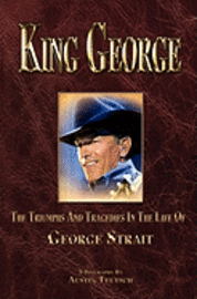 King George: The Triumphs And Tragedies In The Life Of George Strait 1