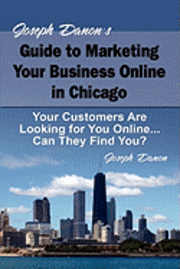 bokomslag Joseph Danon's Guide to Marketing Your Business Online in Chicago: Your Customers Are Looking for You Online... Can They Find You?