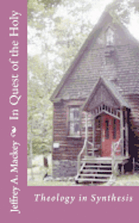 Jeffrey a. Mackey - In Quest of the Holy: Theology in Synthesis, Häftad