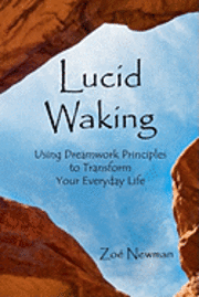 bokomslag Lucid Waking: Using Dreamwork Principles to Transform Your Everyday Life