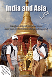 Mark James Fawcett - India and Asia Lite: Carrying 15 pound packs, a couple travel trough India and Asia for 12 months, using local transport. PLUS: Their prove, Häftad