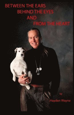 Hayden Wayne - Between the Ears Behind the Eyes and From the Heart, Häftad. Tillgänglighet: Lägg i varukorg