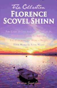 bokomslag Florence Scovel Shinn - The Collection: The Game of Life And How To Play It, The Secret Door To Success, The Power of the Spoken Word, Your Word Is Yo