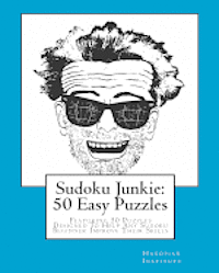 bokomslag Sudoku Junkie: 50 Easy Puzzles: Featuring 50 Puzzles Designed To Help Any Sudoku Beginner Improve Their Skills