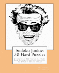 bokomslag Sudoku Junkie: 50 Hard Puzzles: Featuring 50 Tough Puzzles For Sudoku Players Looking To Polish Their Skills