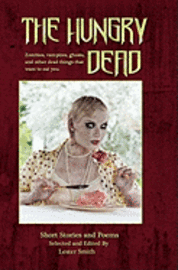 The Hungry Dead: Zombies, vampires, ghosts, and other dead things that want to eat you 1