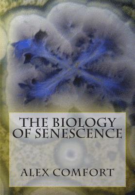 Alex Comfort - The Biology of Senescence, Häftad