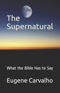 bokomslag The Supernatural: What the Bible Has to Say