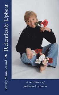 Beverly Mann Lessard - Relentlessly Upbeat, Häftad