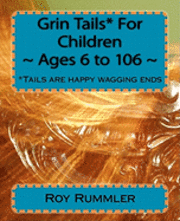 bokomslag Grin Tails* For Children Ages 6 to 106: *Tales are stories: Tails are happy wagging ends.