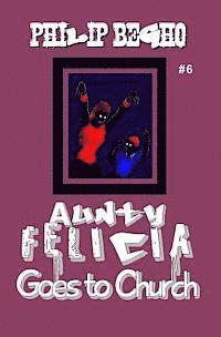 Philip Begho - Aunty Felicia Goes to Church: Aunty Felicia Series, Häftad