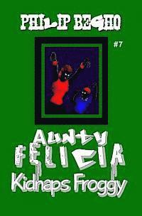 Philip Begho - Aunty Felicia Kidnaps Froggy: Aunty Felicia Series, Häftad