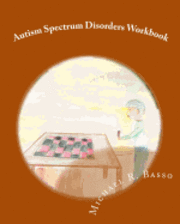 Autism Spectrum Disorders Workbook: for kids, parents and teachers too 1